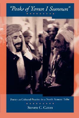 Peaks of Yemen I Summon: Poetry as Cultural Practice in a North Yemeni Tribe by Steven C. Caton