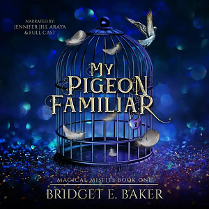 My Pigeon Familiar by Bridget E. Baker