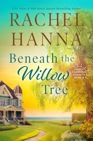 Beneath the Willow Tree by Rachel Hanna