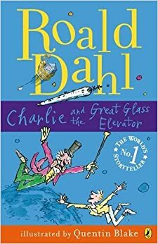 Charlie And The Great Glass Elavator by Roald Dahl