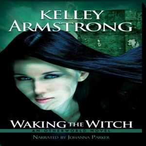 Waking the Witch by Kelley Armstrong