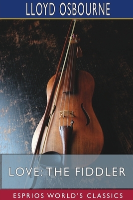 Love: The Fiddler (Esprios Classics) by Lloyd Osbourne
