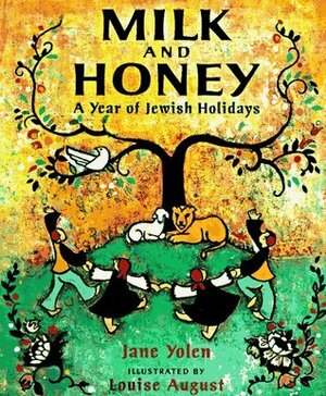 Milk and Honey: A Year of Jewish Holidays by Louise August, Jane Yolen