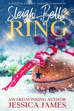 Sleigh Bells Ring by Jessica James, Jessica James