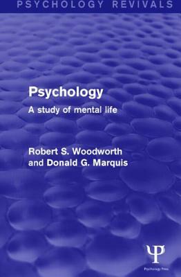 Psychology: A Study of Mental Life by Robert S. Woodworth, Donald G. Marquis