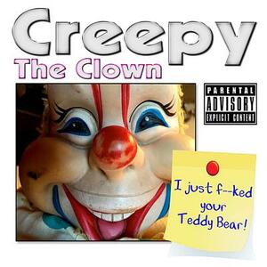 "Creepy" the Clown: I Just F'ed Your Teddy Bear by Creepy Clown, Hillary Clinton