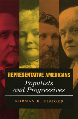 Representative Americans: Populists and Progressives by Norman K. Risjord