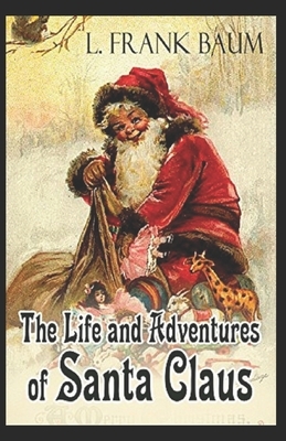 Life and Adventures of Santa Claus Annotated by L. Frank Baum