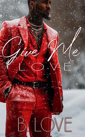 Give Me Love by B. Love