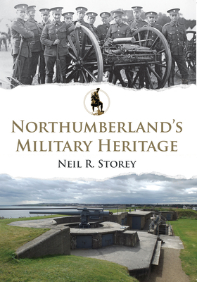 Northumberland's Military Heritage by Neil R. Storey