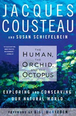 The Human, the Orchid, and the Octopus: Exploring and Conserving Our Natural World by Susan Schiefelbein, Jacques Cousteau