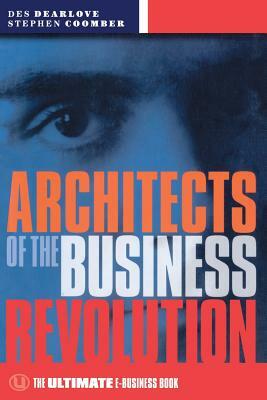 Architects of the Business Revolution: The Ultimate E-Business Book by Steve Coomber, Des Dearlove