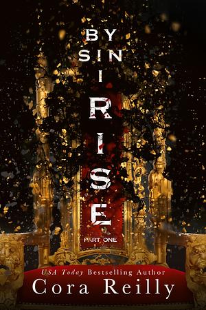 By Sin I Rise: Part One by Cora Reilly