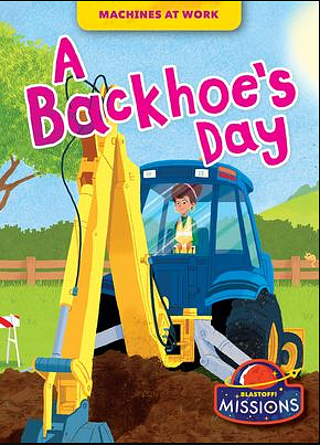 A Backhoe's Day by Betsy Rathburn