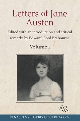 Letters of Jane Austen: Edited with an introduction and critical remarks by Edward, Lord Brabourne. Volume 1 by Jane Austen