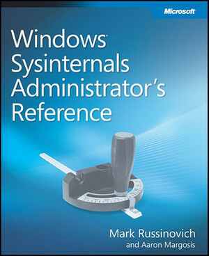 Windows® Sysinternals Administrator's Reference by Aaron Margosis, Mark Russinovich