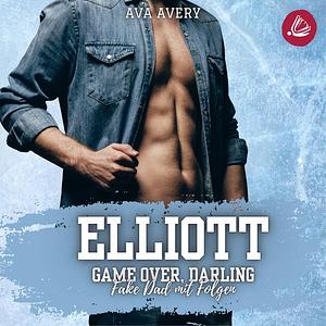 Elliott – Game Over, Darling (Fake Dad mit Folgen) by Ava Avery
