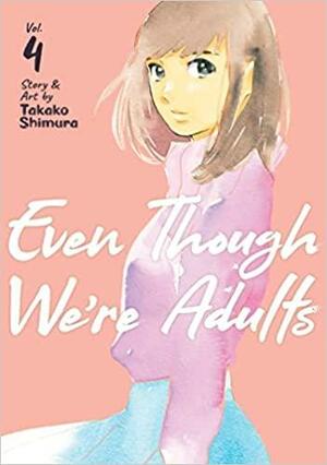Even Though We're Adults, Vol. 4 by Takako Shimura