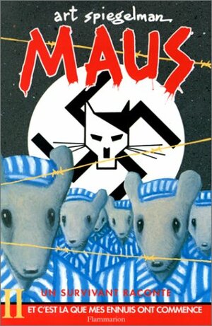 Maus :Un survivant raconte, tome II :Et c'est là que mes ennuis ont commencé by Art Spiegelman