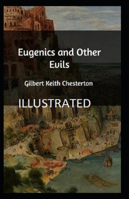 Eugenics and Other Evils Illustrated by G.K. Chesterton