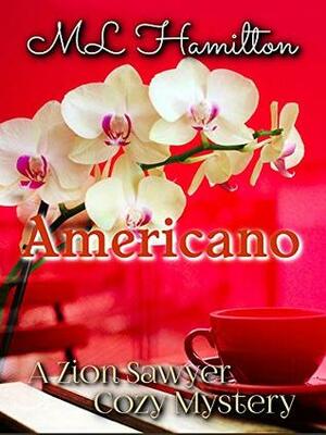 Americano (A Zion Sawyer Cozy Mystery Book 5) by M.L. Hamilton