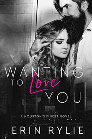 Wanting to Love You by Erin Rylie