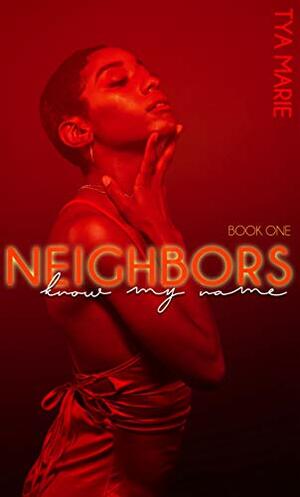 Neighbors Know My Name (Book One) by Tya Marie