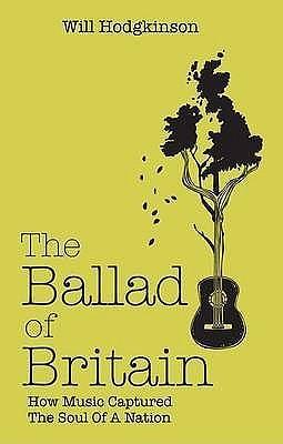 The Ballad of Britain: How Music Captured the Soul of a Nation by Will Hodgkinson, Will Hodgkinson