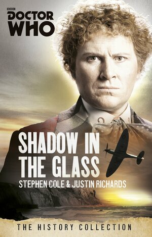 Doctor Who: The Shadow In The Glass: The History Collection by Justin Richards