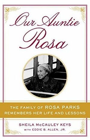 Our Auntie Rosa: The Family of Rosa Parks Remembers Her Life and Lessons by Sheila McCauley Keys, Eddie B. Allen