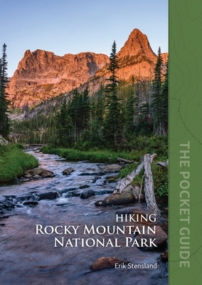 Hiking Rocky Mountain National Park: The Pocket Guide by Erik Stensland