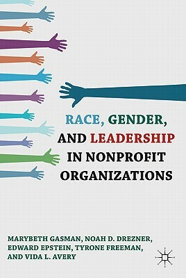 Race, Gender, and Leadership in Nonprofit Organizations by N. Drezner, E. Epstein, Marybeth Gasman