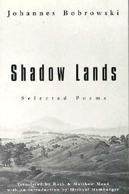 Shadow Lands: Selected Poems by Ruth Mead, Michael Hamburger, Matthew Mead, Johannes Bobrowski