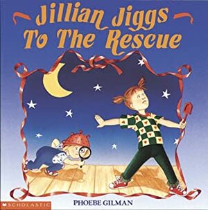 Jillian Jiggs to the Rescue by Phoebe Gilman