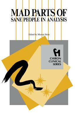 Mad Parts of Sane People in Analysis (Chiron Clinical Series) by Murray Stein