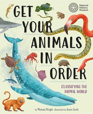Get Your Animals in Order: Classifying the Animal World by Michael Bright