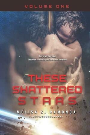 These Shattered Stars VOLUME 1: An Epic M/F SciFi Romance Novel by Melisa S. Ramonda