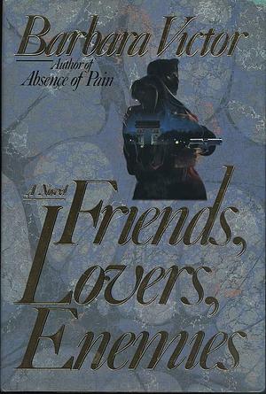 Friends, Lovers, Enemies: A Novel by Barbara Victor