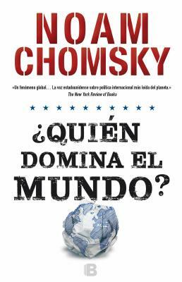 Quién Domina El Mundo?/ Who Rules the World? by Noam Chomsky