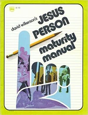 David Wilkerson's JESUS PERSON Maturity Manual by David Wilkerson
