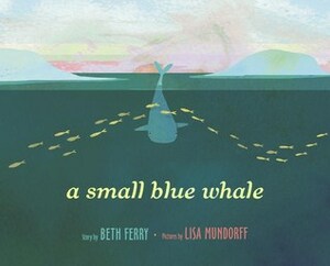 A Small Blue Whale by Beth Ferry, Lisa Mundorff