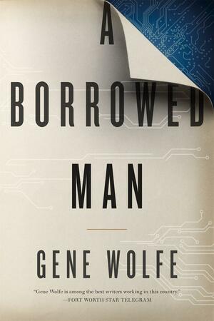 A Borrowed Man: A Novel by Gene Wolfe, Gene Wolfe