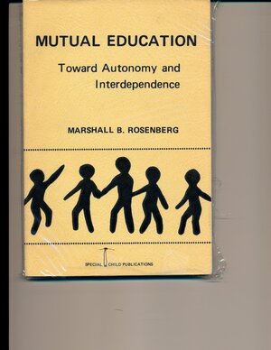 Mutual education toward autonomy and interdependence, by Marshall B. Rosenberg