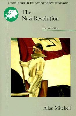 The Nazi Revolution: Hitler's Dictatorship and the German Nation (Problems in European Civilization (DC Heath)) by Allan Mitchell, Eugene N. Anderson, Alan Bullock, Gordon A. Craig, Gerhard Ritter, Karl Dietrich Bracher, William Sheridan Allen, A.J.P. Taylor, Robert H. Lowie, George W.F. Hallgarten, Franz Leopold Neumann, Wolfgang Sauer, Guenter Lewy, Robert G.L. Waite, Ernst Nolte, David Schoenbaum, Gerard Braunthal, Peter Loewenberg, Henry Ashby Turner Jr., Edmond Vermeil