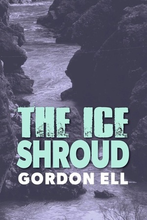 The Ice Shroud by Gordon Ell