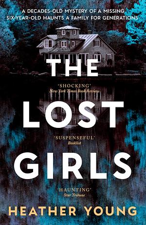 The Lost Girls: A captivating, dual-timeline debut told by two unforgettable women haunted by a decades-old family mystery by Heather Young, Heather Young