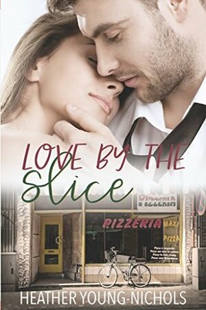 Love by the Slice by Heather Young-Nichols