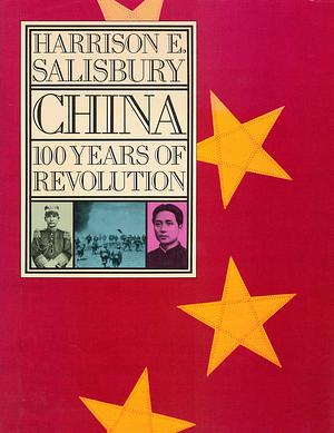 China: 100 Years of Revolution by Harrison E. Salisbury