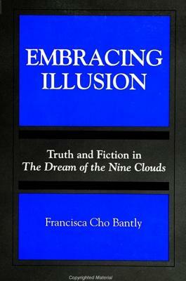 Embracing Illusion: Truth and Fiction in the Dream of the Nine Clouds by Francisca Cho