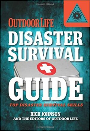 Disaster Survival Guide (Outdoor Life): Top Disaster Survival Skills by Rich Johnson